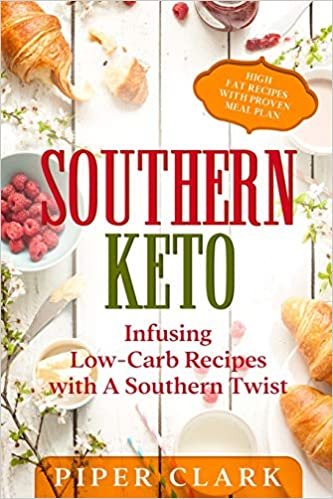 ダウンロード  Southern Keto: Infusing Low-Carb Recipes with A Southern Twist - High Fat Recipes With Proven Meal Plan 本
