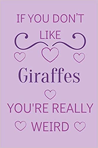 تحميل If You Don&#39;t Like Giraffes You&#39;re Really Weird: Cute Lined Notepad Gift For Giraffe Lover