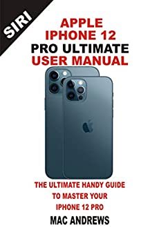 Apple Iphone 12 Pro Ultimate User Manual: The Ultimate Handy Guide to Master Your Iphone 12 Pro And Ios 14 Update With Comprehensive Tips And Tricks (English Edition) ダウンロード