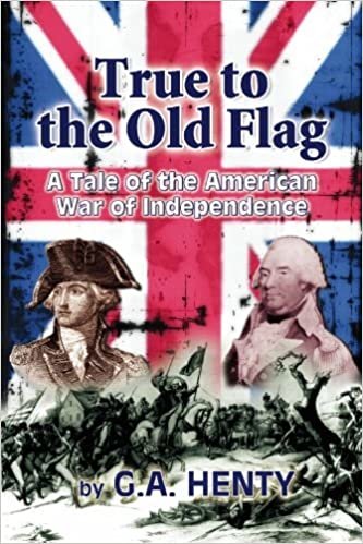 True to the Old Flag: A Tale of the American War of Independence indir