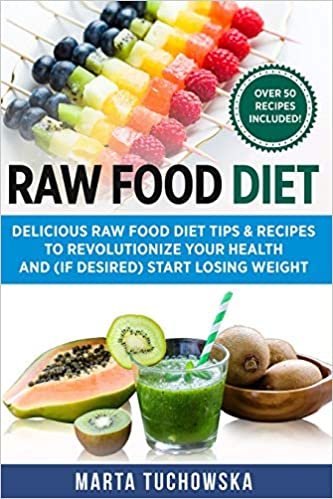 اقرأ Raw Food Diet: Delicious Raw Food Diet Tips & Recipes to Revolutionize Your Health and (if desired) Start Losing Weight الكتاب الاليكتروني 