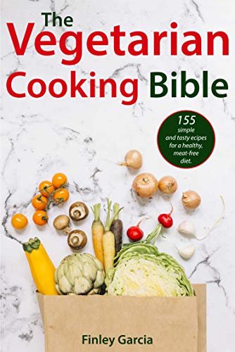 ダウンロード  The vegetarian Cooking Bible: 155 simple and tasty recipes for a healthy, meat-free diet. (English Edition) 本