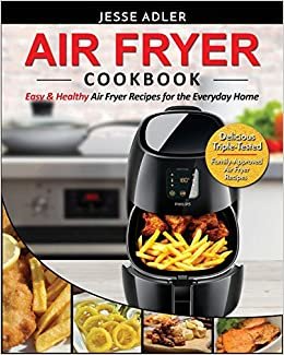 تحميل Air Fryer Cookbook: Easy &amp; Healthy Air Fryer Recipes for the Everyday Home - Delicious Triple-Tested, Family-Approved Air Fryer Recipes