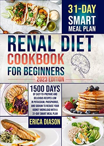 Renal Diet Cookbook for Beginners: 1500 Days of Easy-to-Prepare and Delicious Recipes Low in Potassium, Phosphorus, and Sodium to Reduce your Kidney Workload ... a 31-Day Smart Meal Plan. (English Edition) ダウンロード