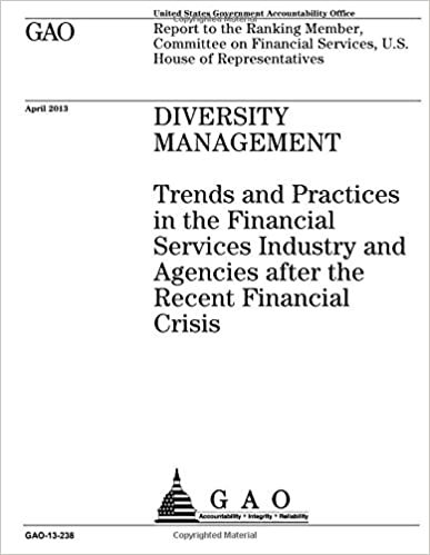 Diversity management :trends and practices in the financial services industry and agencies after the recent financial crisis : report to the Ranking ... Services, U.S. House of Representatives. indir