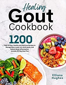 ダウンロード  HEALING GOUT COOKBOOK: 1200-Days of Easy, Healthy and Delicious Recipes to Manage Gout, Lower Uric Acid Levels, and Reduce Body Inflammation. Includes 30-Day Meal Plan (English Edition) 本