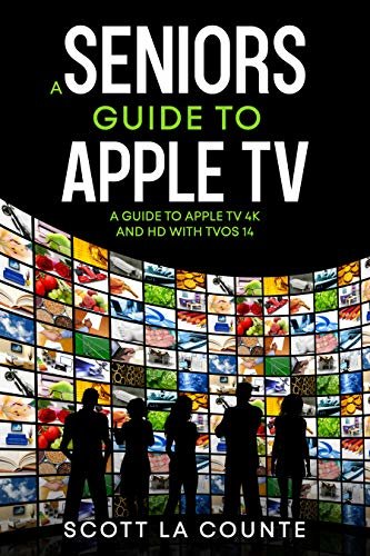 ダウンロード  A Seniors Guide to Apple TV: A Guide to Apple TV 4K and HD with TVOS 14 (English Edition) 本