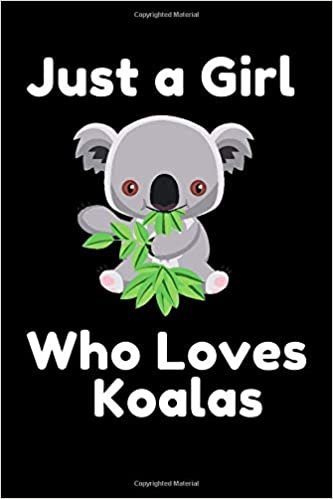 Just A Girl Who Loves Koalas: Koala Notebook and Journal - Blank Lined Journal Notebook Planner 6" X 9" 120 Pages