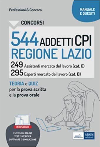 Concorsi 544 addetti CPI Regione Lazio: 249 Assistenti mercato del lavoro (cat. C) 295 Esperti mercato del lavoro (cat. D) (P&C) (Italian Edition)