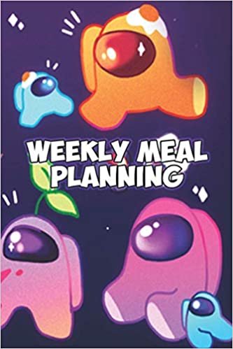 Weekly Meal Planning Notebook: Among US Weekly Meal Planning Notebook: Easily plan out a year's worth of your weekly meals for breakfast, lunch and dinner, (6x9 inches) - 114 Pages