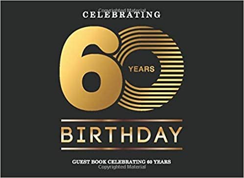 Celebrating 60 Years Birthday Guest Book: Record Guest Memories & Thoughts Signing Messaging Log Keepsake Celebrating Happy Birthday Party Guest Book for Parties Lovely Black and Gold Cover indir