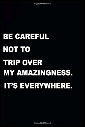 Be careful not to trip over my amazingness. It's everywhere.: Blank lined Notebook Coworker Notebook (Funny Office Journals) Sarcastic: Blank lined  journals to write  6X9 - 120Pages