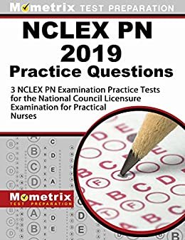 NCLEX PN 2019 Practice Questions - 3 NCLEX PN Examination Practice Tests for the National Council Licensure Examination for Practical Nurses (English Edition)