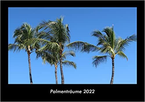 Palmentraeume 2022 Fotokalender DIN A3: Monatskalender mit Bild-Motiven aus Fauna und Flora, Natur, Blumen und Pflanzen ダウンロード