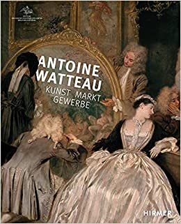تحميل Antoine Watteau: Kunst - Markt - Gewerbe