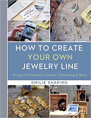 How To Create Your Own Jewelry Line: Design – Production – Finance – Marketing & More