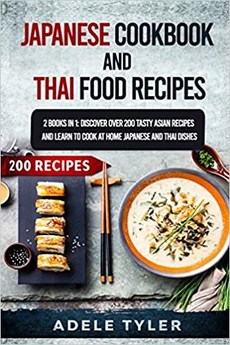 ダウンロード  Japanese Cookbook And Thai Food Recipes: 2 Books In 1: Discover Over 200 Tasty Asian Recipes And Learn To Cook At Home Japanese And Thai Dishes 本