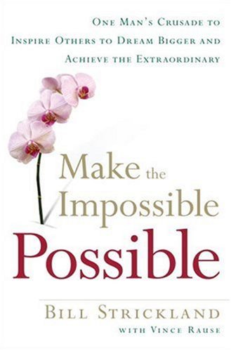 Make the Impossible Possible: One Man's Crusade to Inspire Others to Dream Bigger and Achieve the Extraordinary (English Edition)