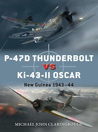 P-47D Thunderbolt vs Ki-43-II Oscar: New Guinea 1943–44 (Duel) (English Edition)