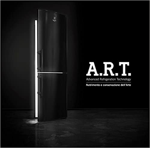 A.R.T. Advanced refrigeration technology. Nutrimento e conservazione dell'arte. Ediz. multilingue indir