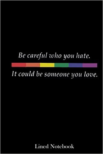 Be careful who u hate it could be someone you love Lined Notebook: LGBT Pride Gay Notebook Journal & Diary, Gift for LGBT Pride Gay, 120 pages 6x9 indir
