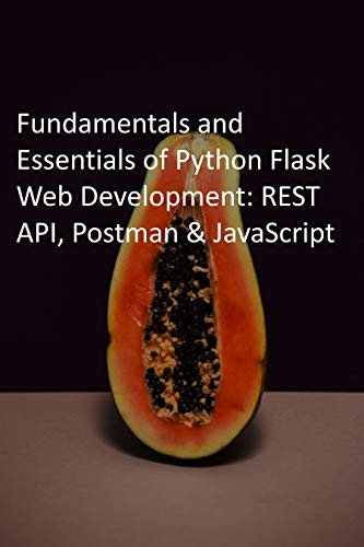 ダウンロード  Fundamentals and Essentials of Python Flask Web Development: REST API, Postman & JavaScript (English Edition) 本