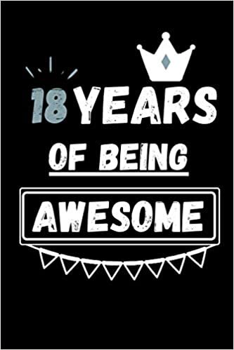 18 Years Of Being Awesome: Perfect Gift for 18 Years old | Happy 18th Birthday Journal Notebook indir