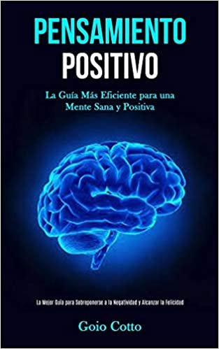 Pensamiento Positivo: La guia mas eficiente para una mente sana y positiva (La mejor guia para sobreponerse a la negatividad y alcanzar la felicidad) اقرأ