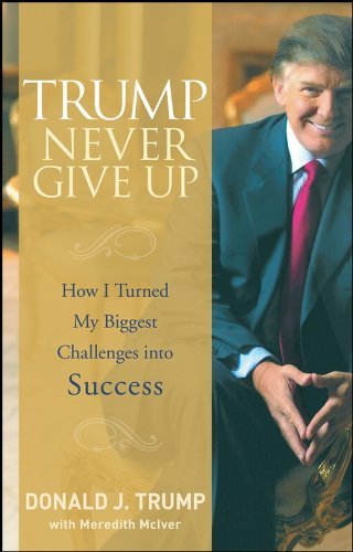 ダウンロード  Trump Never Give Up: How I Turned My Biggest Challenges into Success (English Edition) 本