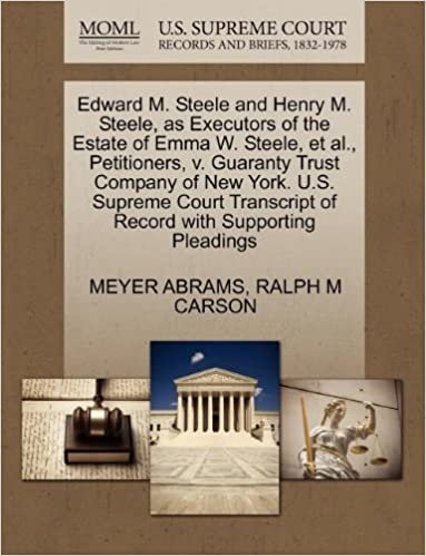 indir Edward M. Steele and Henry M. Steele, as Executors of the Estate of Emma W. Steele, et al., Petitioners, v. Guaranty Trust Company of New York. U.S. ... of Record with Supporting Pleadings