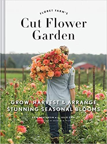 ダウンロード  Floret Farm's Cut Flower Garden: Grow, Harvest, and Arrange Stunning Seasonal Blooms (Gardening Book for Beginners, Floral Design and Flower Arranging Book) 本