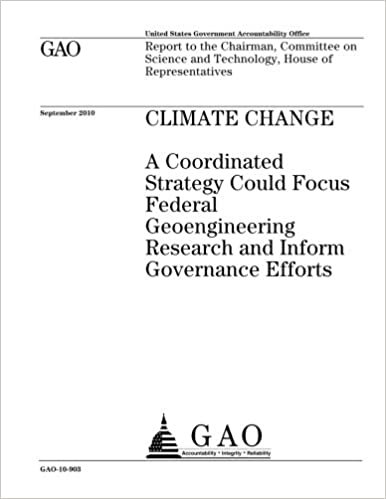 indir Climate change :a coordinated strategy could focus federal geoengineering research and inform governance efforts : report to the Chairman, Committee ... and Technology, House of Representatives.