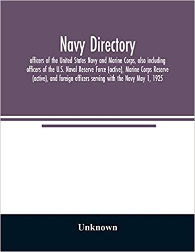Navy directory: officers of the United States Navy and Marine Corps, also including officers of the U.S. Naval Reserve Force (active), Marine Corps ... officers serving with the Navy May 1, 1925