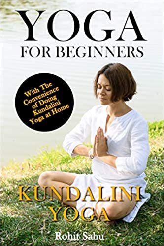 indir Yoga For Beginners: Kundalini Yoga: The Complete Guide to Master Kundalini Yoga; Benefits, Essentials, Kriyas (with Pictures), Kundalini Meditation, Common Mistakes, FAQs, and Common Myths: 4