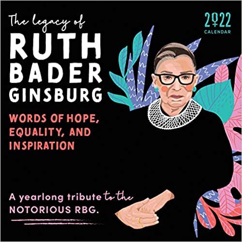 The Legacy of Ruth Bader Ginsburg 2022 Calendar: Her Words of Hope, Equality and Inspiration - a Yearlong Tribute to the Notorious Rbg
