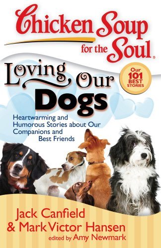 ダウンロード  Chicken Soup for the Soul: Loving Our Dogs: Heartwarming and Humorous Stories about our Companions and Best Friends (English Edition) 本