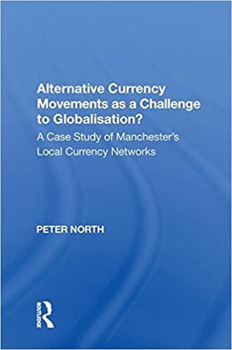 Alternative Currency Movements as a Challenge to Globalisation?: A Case Study of Manchester's Local Currency Networks