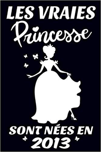 les vraies princesse sont nées en2013: Carnet de notes pour les femmes et filles comme cadeau d'anniversaire 6x9 pouces, 120 pages indir