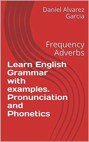 ダウンロード  Learn English Grammar with examples. Pronunciation and Phonetics: Frequency Adverbs (English Edition) 本