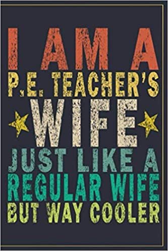 indir I Am A P.E. Teacher&#39;s Wife Just Like A Regular Wife But Way Cooler: Funny Vintage P.E. Teacher Gift Journal