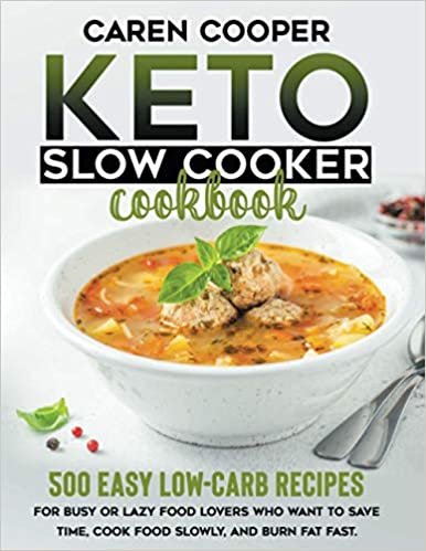 ダウンロード  Keto Slow Cooker Cookbook: 500+ Easy Low-Carb Recipes for Busy or Lazy Food Lovers Who Want to Save Time, Cook Food Slowly, and Burn Fat Fast 本