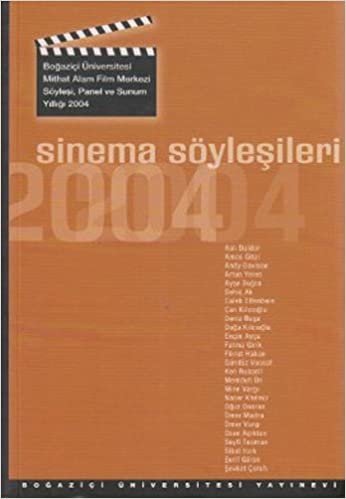 SİNEMA SÖYLEŞİLERİ 2006: Boğazciçi Üniversitesi Mithat Alam Film Merkezi Söyleşi, Panel ve Sunum Yıllığı 2004 indir