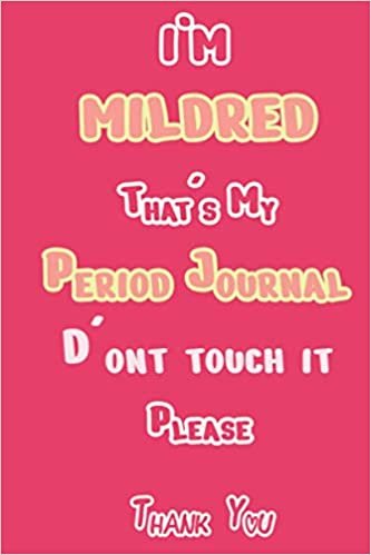 I'M MILDRED That's My Period Journal D'ont touch it Please Thank you: Period tracker Journal For Woman & Girls | 5 Year Monthly Period Calendar | Menstrual Cycle Tracker | PMS Tracker ( Period Diary ) ダウンロード