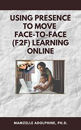 Using Presence to Move Face-to-Face (F2F) Learning Online (English Edition) ダウンロード