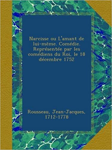 Narcisse ou L'amant de lui-même. Comédie. Représentée par les comédiens du Roi, le 18 décembre 1752 indir