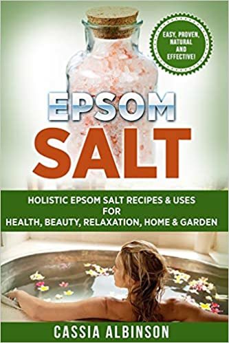 تحميل Epsom Salt: Holistic Epsom Salt Recipes &amp; Uses for Health, Beauty, Relaxation, Home &amp; Garden