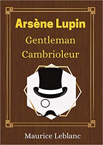 Arsène Lupin Gentleman Cambrioleur - Maurice Leblanc -: Le livre à l'origine de la série Netflix - nouvelle édition