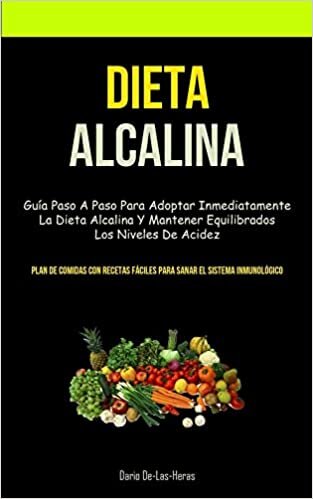 تحميل Dieta Alcalina: Guía paso a paso para adoptar inmediatamente la dieta alcalina y mantener equilibrados los niveles de acidez (Plan de comidas con recetas fáciles para sanar el sistema inmunológico)