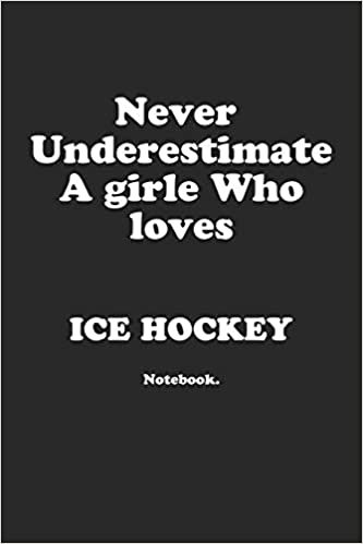 تحميل Never Underestimate A Girl Who Loves Ice Hockey.: Notebook