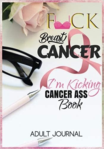 indir F*CK Breast Cancer: I&#39;m Kicking Cancer Ass Book: Cancer Journals For Patients To Write In: Blank Medications, Appointments, Contacts, Symptoms &amp; Journaling Writing Pages: Cancer Encouragement Notebook